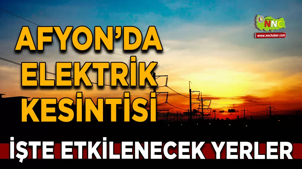 26 Eylül Afyonkarahisar elektrik kesintisi! İşte etkilenecek yerler