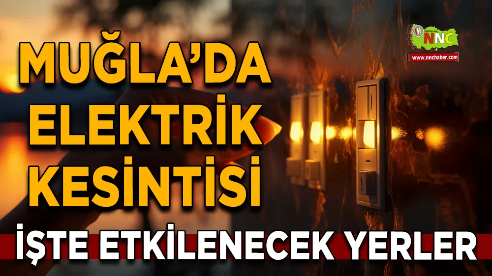 28 Eylül Muğla elektrik kesintisi! İşte etkilenecek yerler