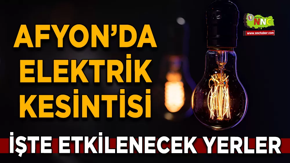 30 Eylül Afyonkarahisar elektrik kesintisi! İşte etkilenecek yerler