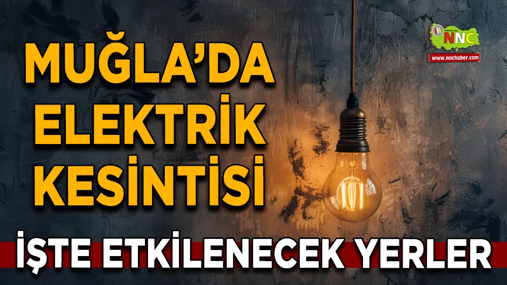 30 Eylül Muğla elektrik kesintisi! İşte etkilenecek yerler