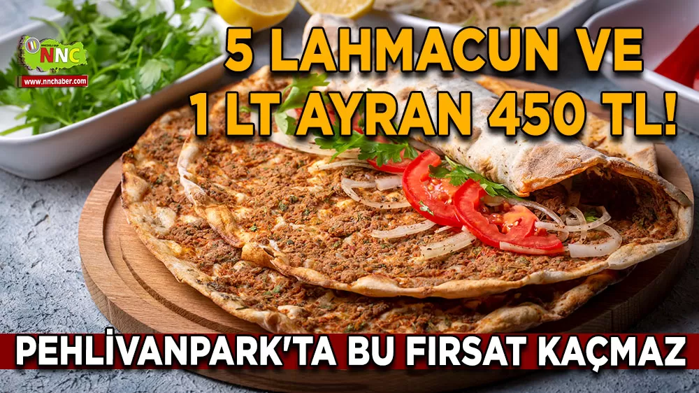 5 lahmacun ve 1 Lt ayran 450 TL! Pehlivanpark'ta bu fırsat kaçmaz