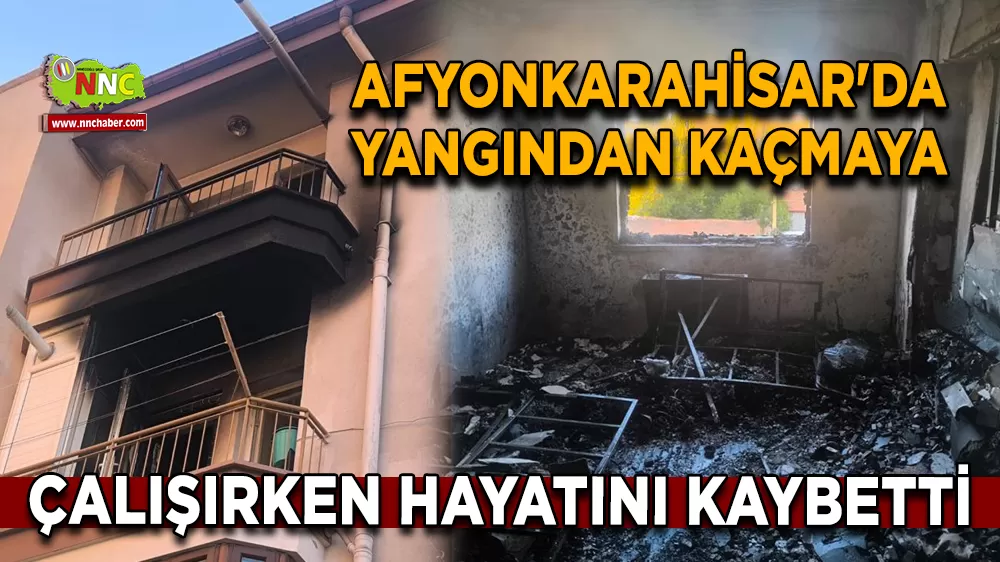 Afyonkarahisar'da yangından kaçmaya çalışırken hayatını kaybetti
