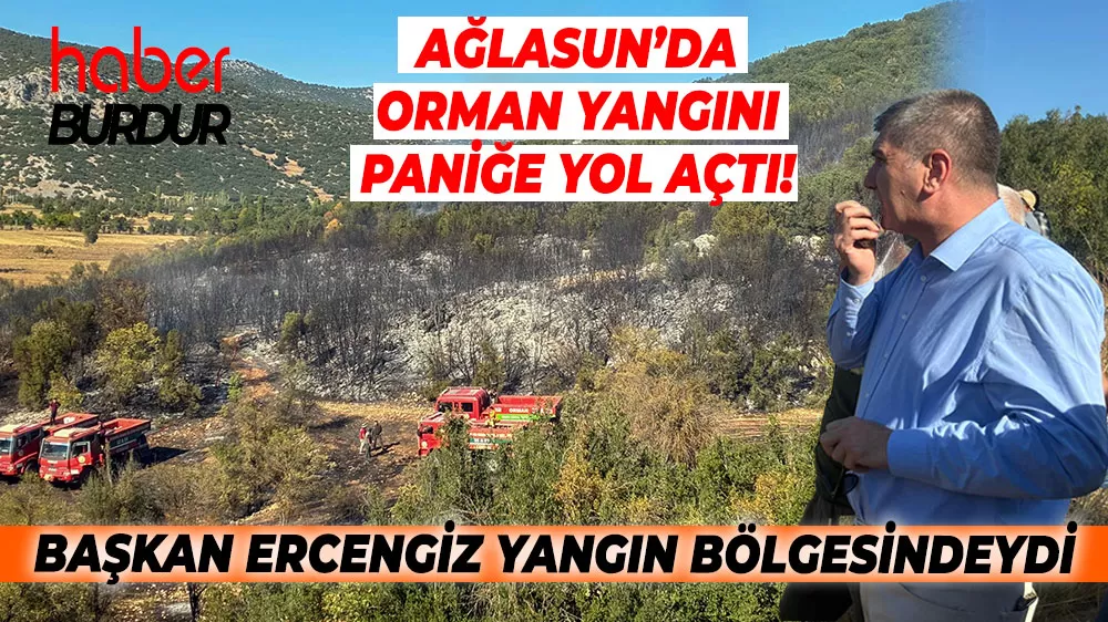 Ağlasun’da orman yangını paniğe yol açtı! Başkan Ercengiz yangın bölgesindeydi