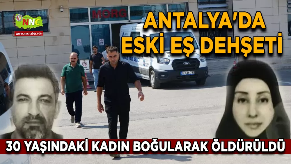 Antalya'da eski eş dehşeti Hanım Biçer boğularak öldürüldü