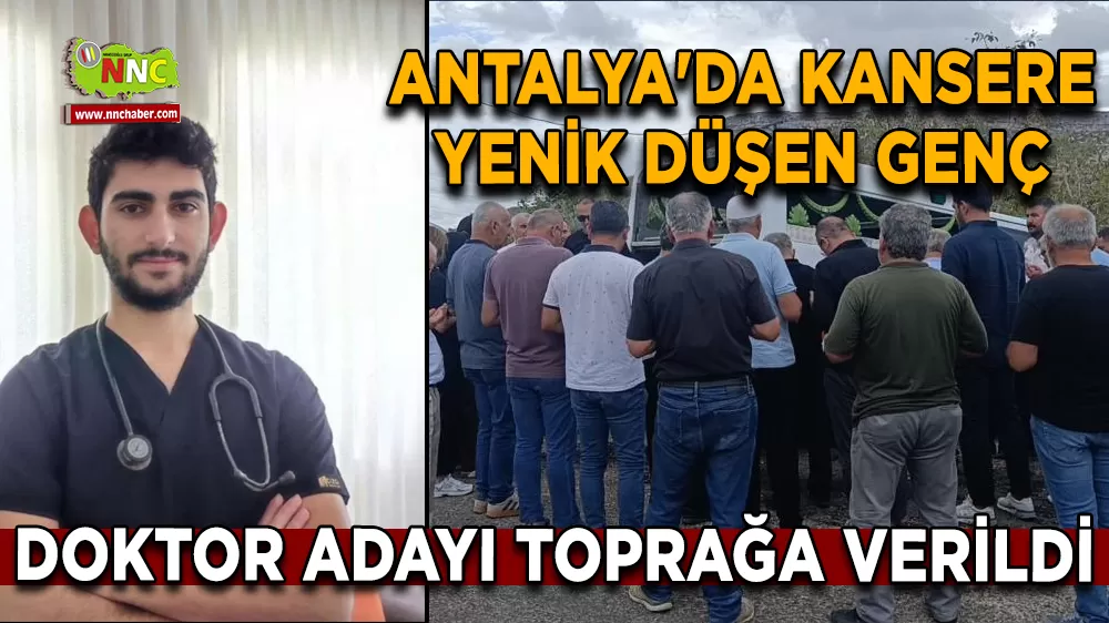 Antalya'da kansere yenik düşen genç doktor adayı toprağa verildi