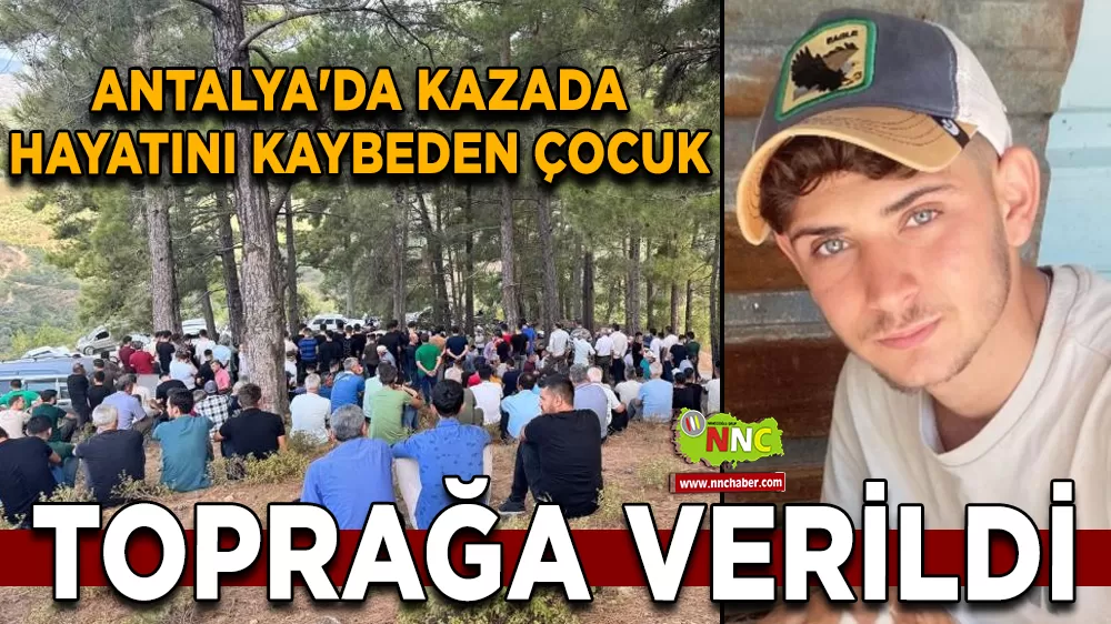 Antalya'da kazada hayatını kaybeden çocuk toprağa verildi
