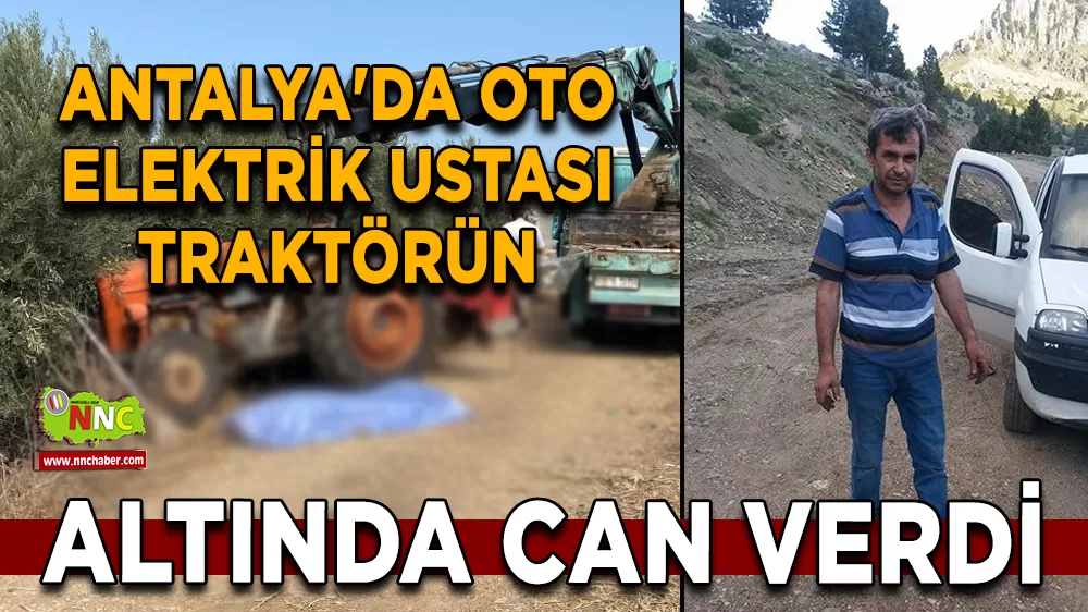 Antalya'da oto elektrik ustası traktörün altında can verdi