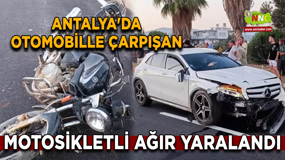 Antalya'da otomobille çarpışan motosikletli ağır yaralandı