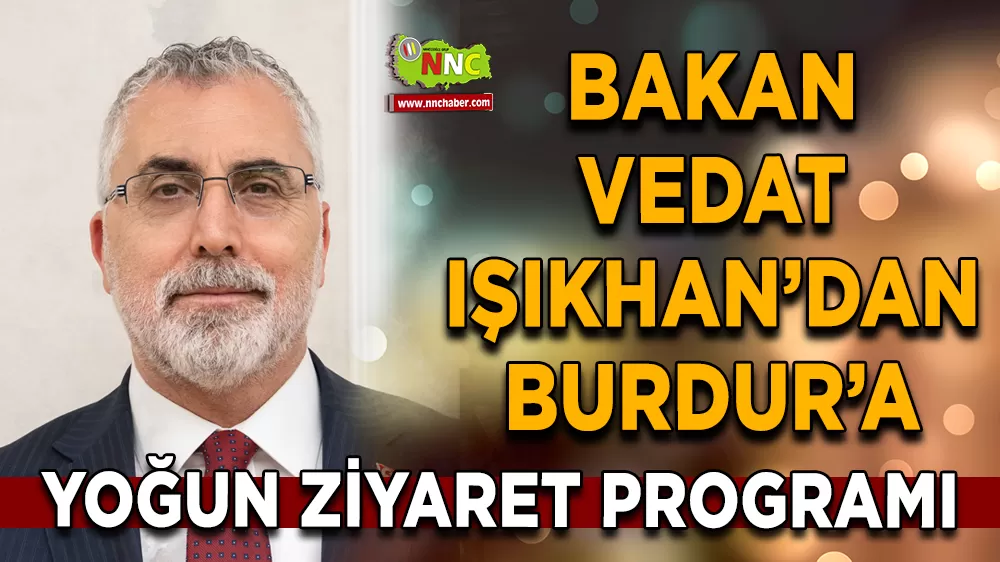 Bakan Vedat Işıkhan’dan Burdur’a yoğun ziyaret programı