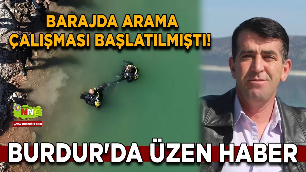 Barajda arama çalışması başlatılmıştı! Burdur'da üzen haber
