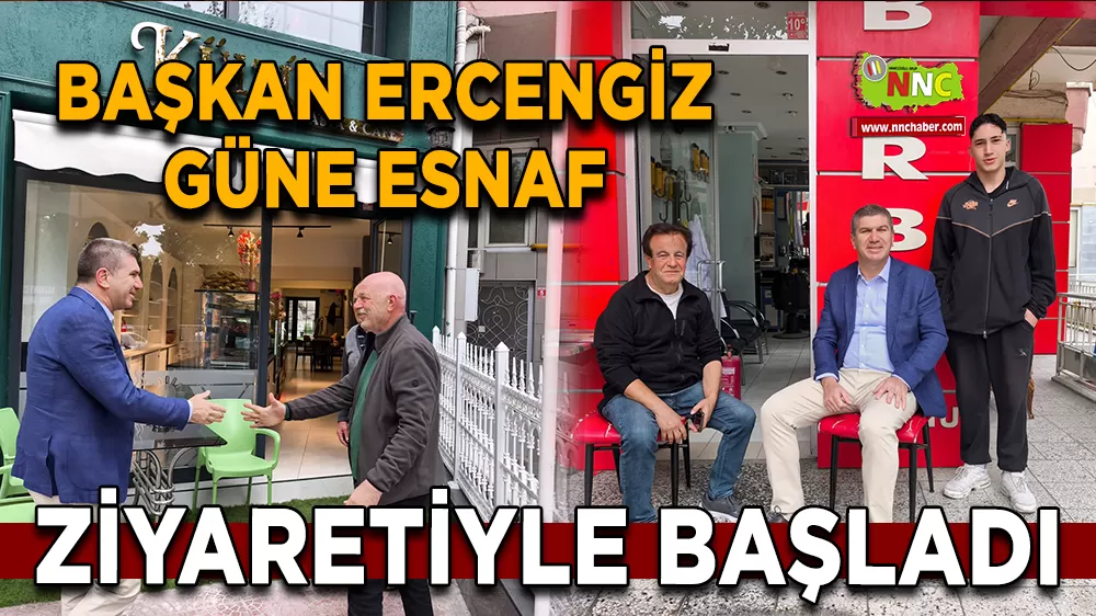 Başkan Ercengiz güne esnaf ziyaretiyle başladı