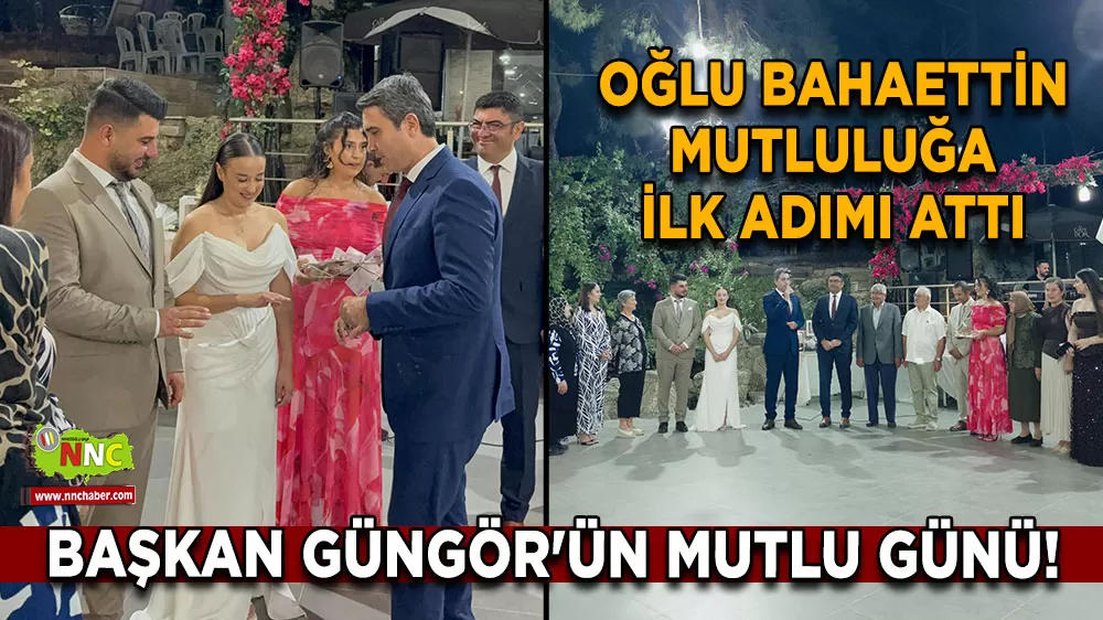 Başkan Güngör'ün mutlu günü! Oğlu Bahaettin mutluluğa ilk adımı attı