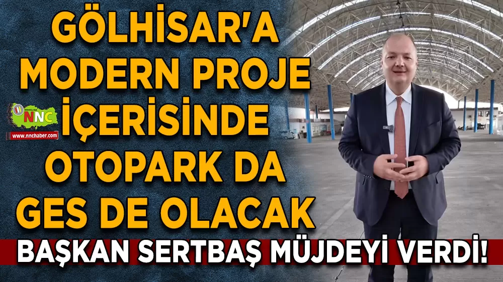 Başkan Sertbaş müjdeyi verdi! Gölhisar'a modern proje otopark da GES de olacak