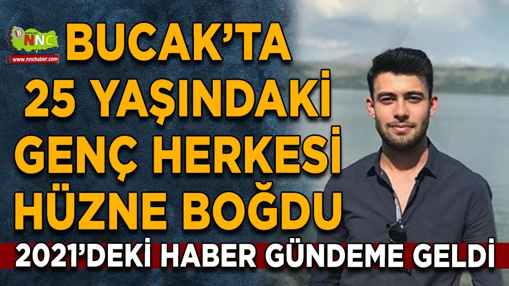 Bucak'ta 25 yaşındaki genç herkesi hüzne boğdu! Yıllar önceki haber gündeme geldi