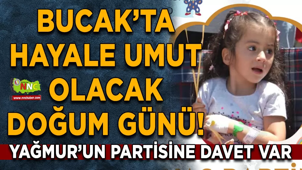 Bucak’ta hayale umut olacak doğum günü! Yağmur’un partisine davet var