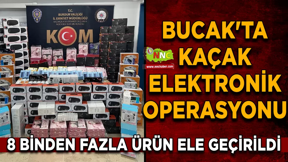 Bucak'ta kaçak elektronik operasyonu 8 Binden fazla ürün ele geçirildi