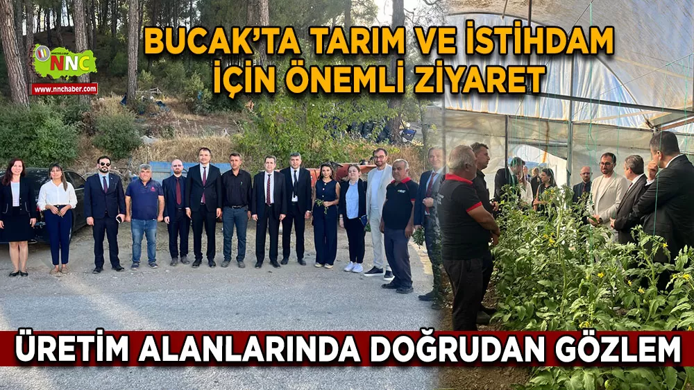 Bucak’ta tarım ve istihdam için önemli ziyaret Üretim alanlarında doğrudan gözlem