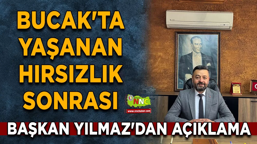 Bucak'ta yaşanan hırsızlık olayları sonrası Başkan Yılmaz'dan açıklama
