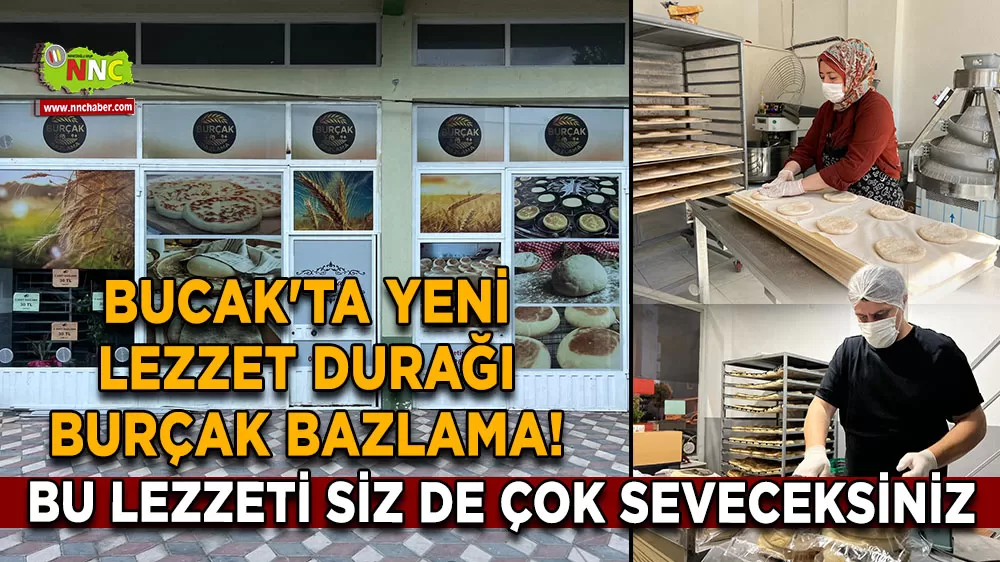 Bucak'ta yeni lezzet durağı Burçak Bazlama! Bu lezzeti siz de çok seveceksiniz