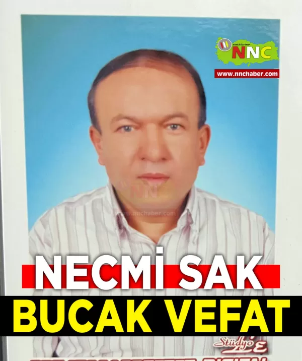 Bucak vefat Necmi Sak hayatını kaybetti