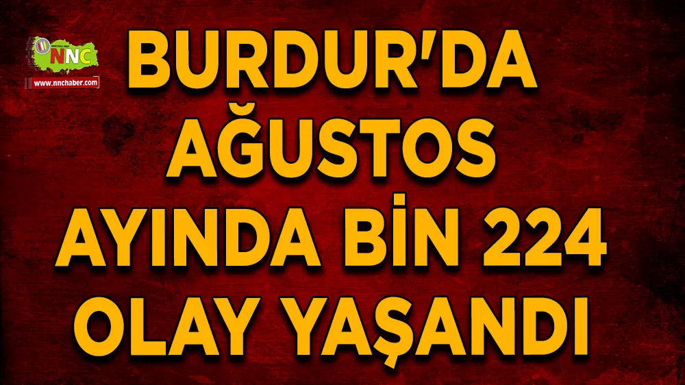 Burdur'da ağustos ayında bin 224 olay yaşandı