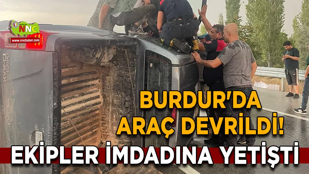 Burdur'da araç devrildi! Ekipler imdadına yetişti