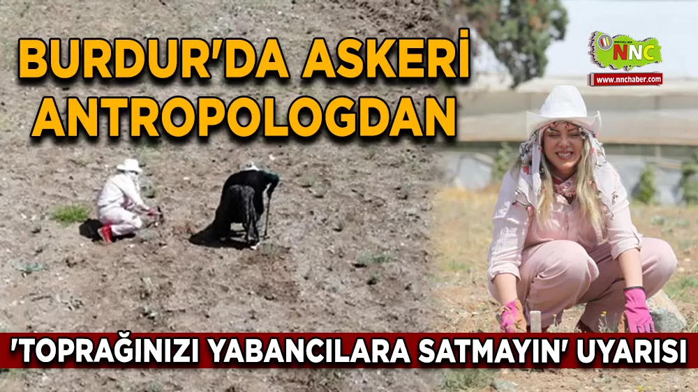 Burdur'da Askeri antropologdan 'Toprağınızı yabancılara satmayın' uyarısı