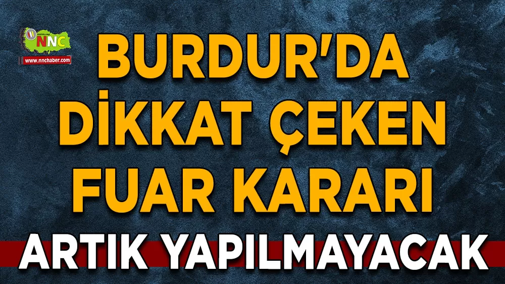 Burdur'da dikkat çeken fuar kararı! Artık yapılmayacak
