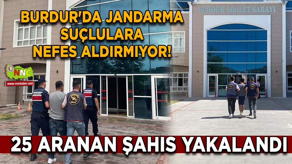 Burdur'da jandarma suçlulara nefes aldırmıyor! 25 Aranan şahıs yakalandı