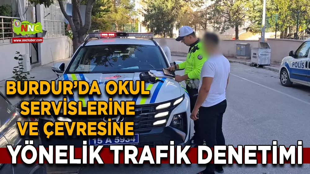 Burdur’da okul servislerine ve çevresine yönelik trafik denetimi