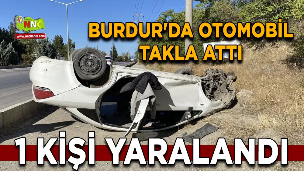 Burdur'da otomobil takla attı: 1 yaralı