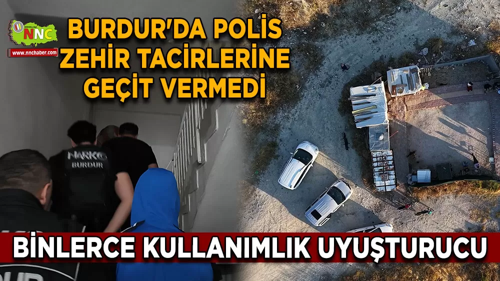 Burdur'da polis zehir tacirlerine geçit vermedi Binlerce kullanımlık uyuşturucu yakalandı!