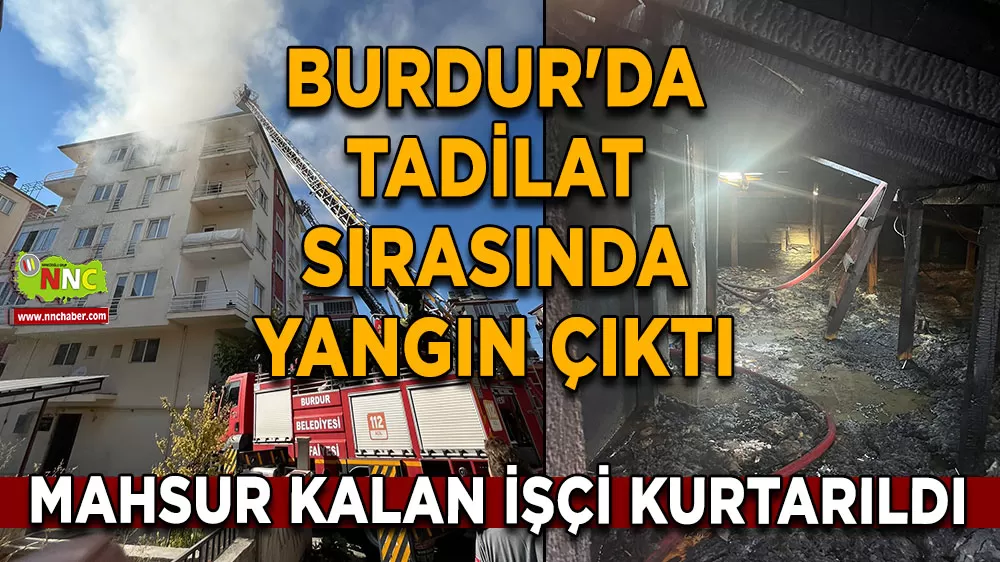 Burdur'da tadilat sırasında dumanlar yükseldi! Mahsur kalan işçi kurtarıldı