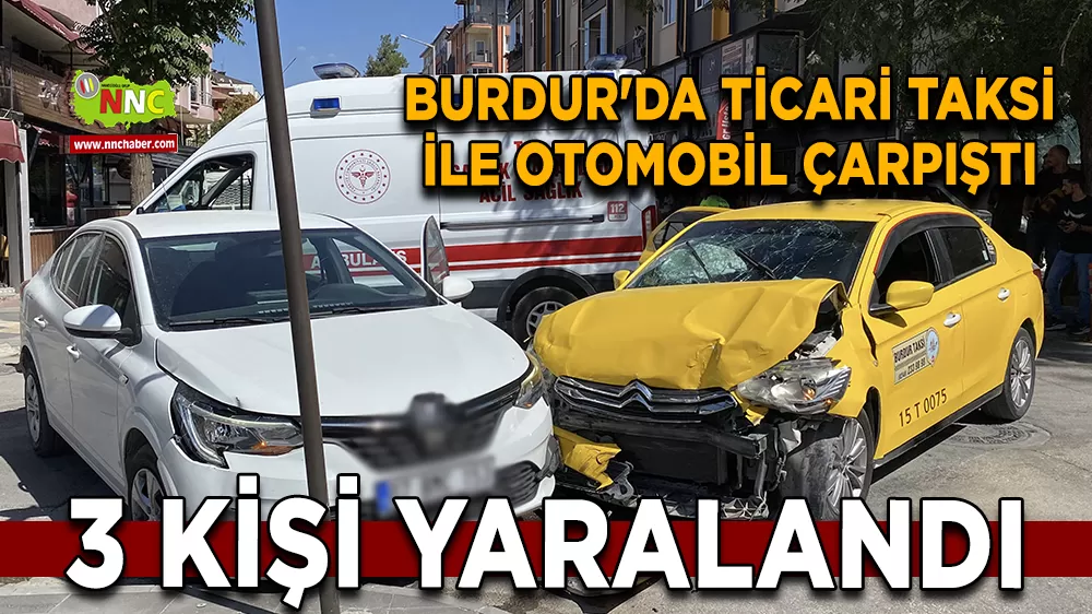 Burdur'da ticari taksi ile otomobil çarpıştı 3 yaralı