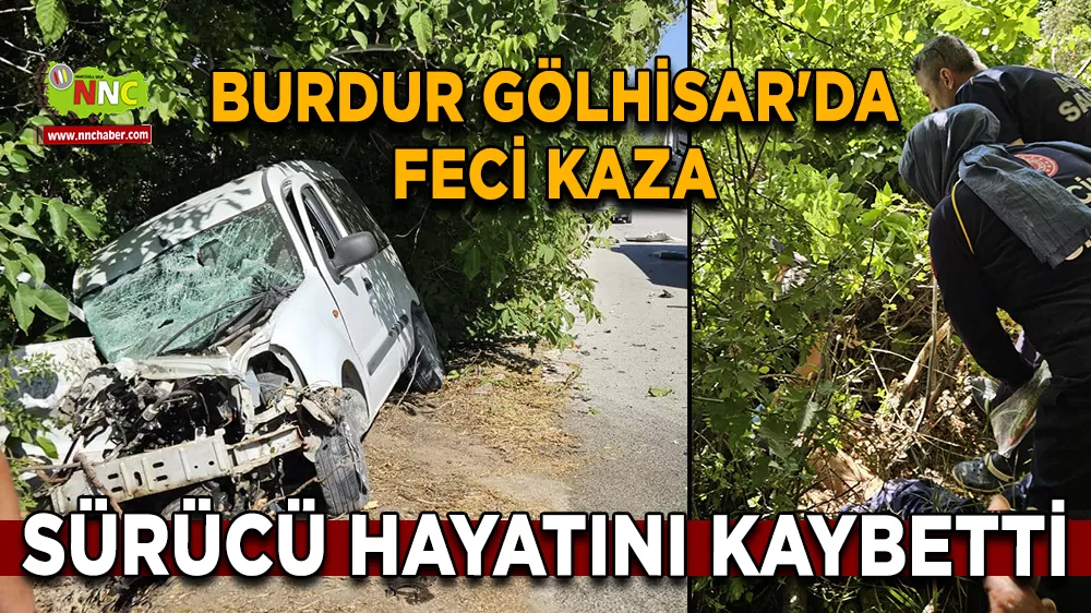 Burdur Gölhisar'da feci kaza Sürücü hayatını kaybetti