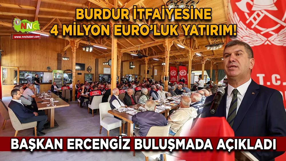 Burdur İtfaiyesine 4 Milyon Euro’luk yatırım! Başkan Ercengiz buluşmada konuştu
