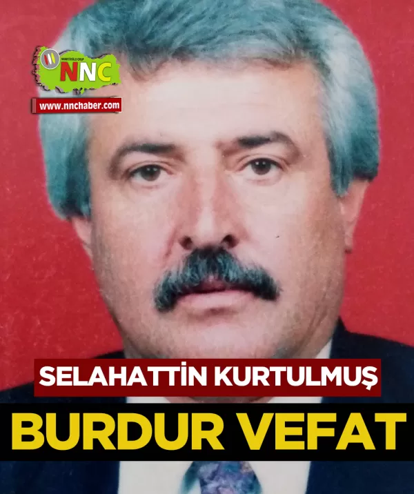 Burdur Vefat Selahattin Kurtulmuş