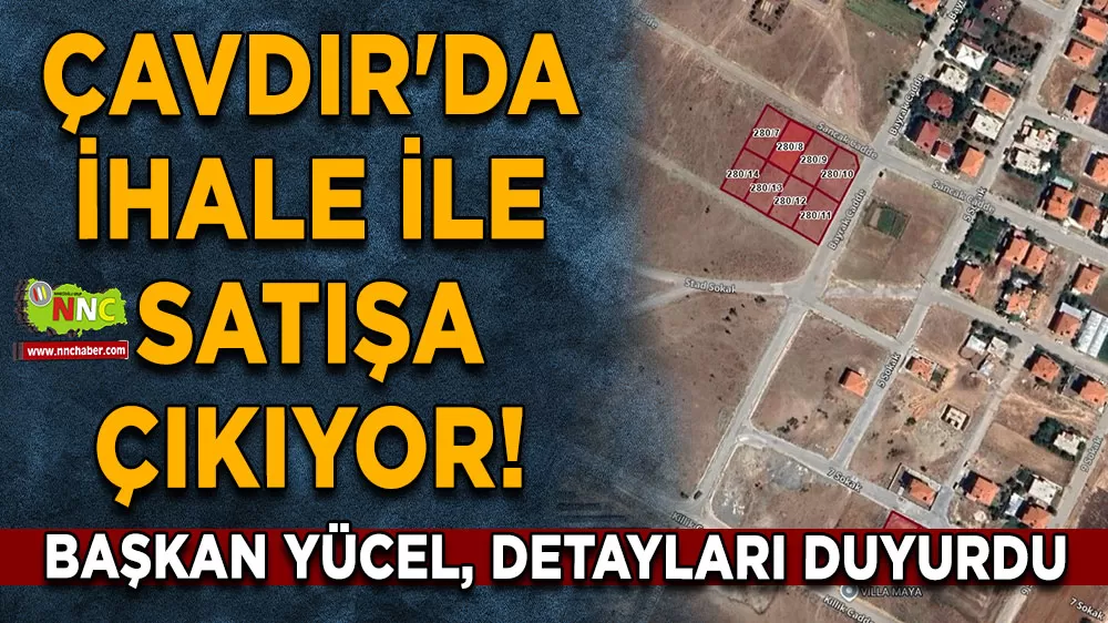 Çavdır'da ihale ile satışa çıkıyor! Başkan Yücel, detayları duyurdu