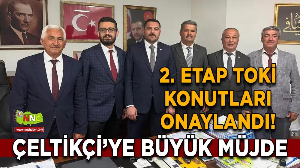 Çeltikçi’ye büyük müjde 2. etap TOKİ konutları onaylandı!