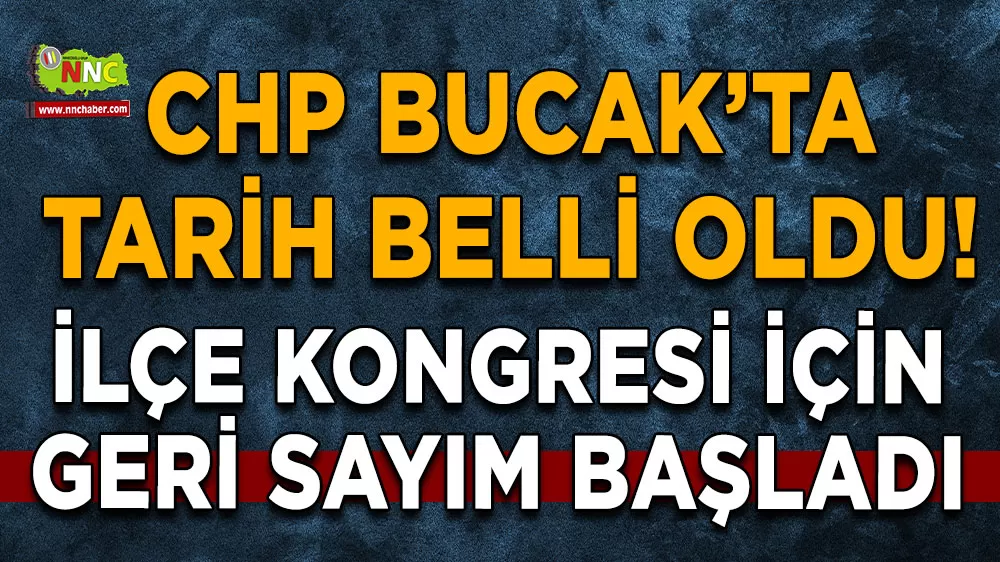 CHP Bucak’ta tarih belli oldu! İlçe kongresi için geri sayım başladı
