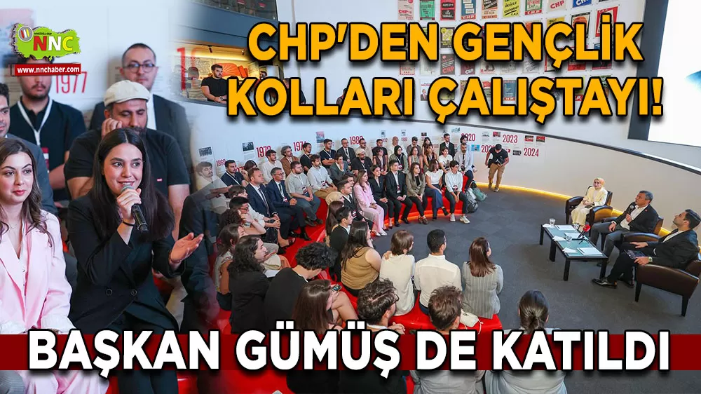 CHP'den gençlik kolları çalıştayı! Başkan Gümüş de katıldı