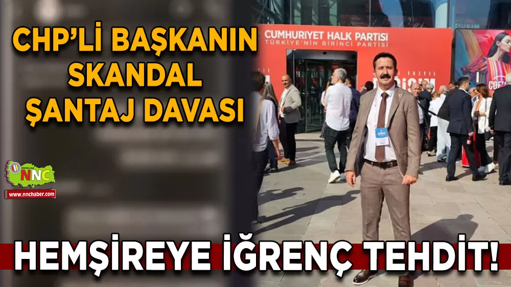 CHP’li başkanın skandal şantaj davası Hemşireye iğrenç tehdit!