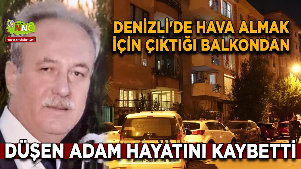 Denizli'de hava almak için çıktığı balkondan düşen adam hayatını kaybetti
