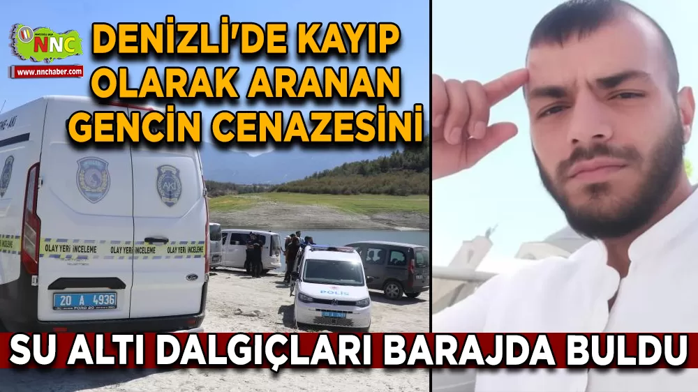 Denizli'de kayıp olarak aranan gencin cenazesini su altı dalgıçları barajda buldu
