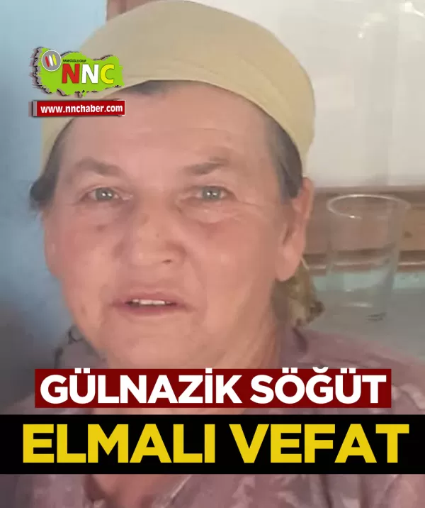 Elmalı Vefat Gülnazik Söğüt
