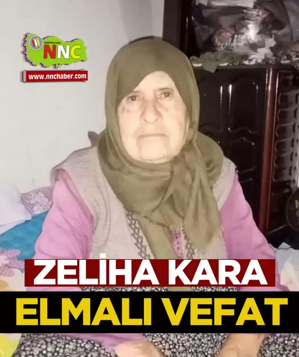 Elmalı Vefat Zeliha Kara 