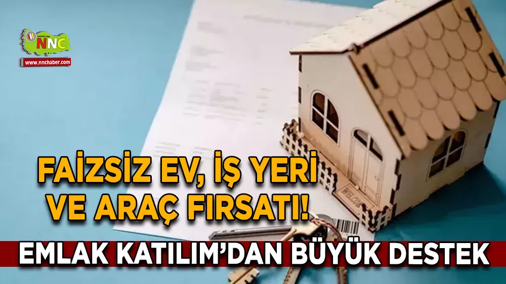 Faizsiz ev, iş yeri ve araç fırsatı! Emlak Katılım’dan büyük destek