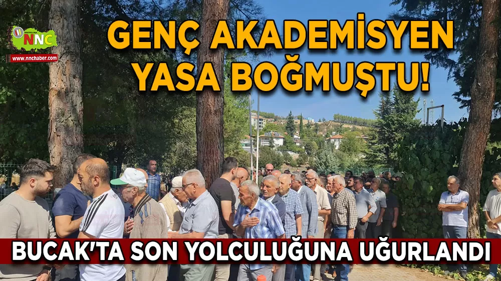 Genç akademisyen Nasuh Özdemir yasa boğmuştu! Bucak'ta son yolculuğuna uğurlandı