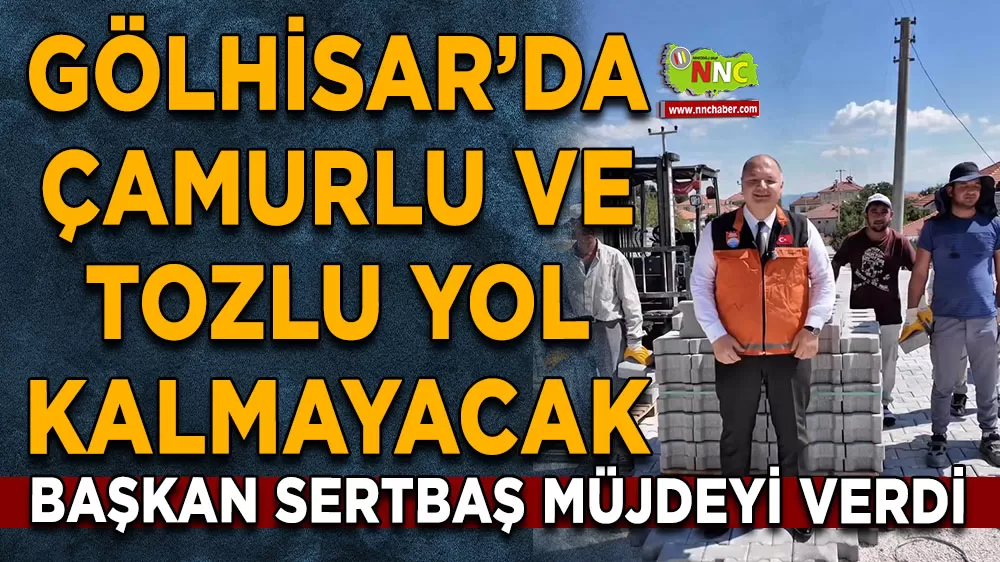Gölhisar’da çamurlu ve tozlu yol kalmayacak Başkan Sertbaş müjdeyi verdi