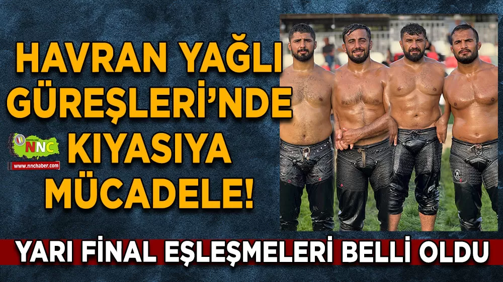 Havran Yağlı Güreşleri’nde kıyasıya mücadele! Yarı final eşleşmeleri belli oldu